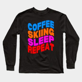 Coffee skiing sleep repeat Long Sleeve T-Shirt